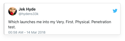 Tweet from Jek Hyde saying "Which launches me into my Very. First. Physical. Penetration test."