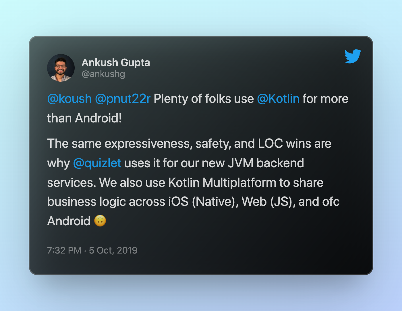 Tweet by Ankush Gupta including the sentence: "We also use Kotlin Multiplatform to share business logic across iOS (Native), Web (JS), and ofc Android"
